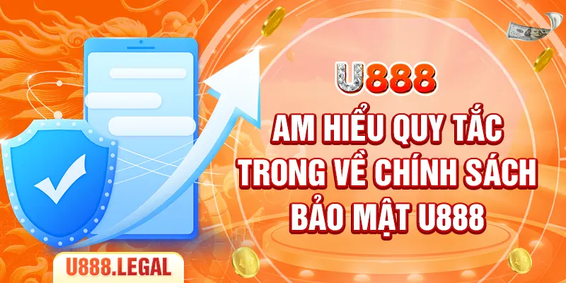 Am hiểu quy tắc trong về chính sách bảo mật U888