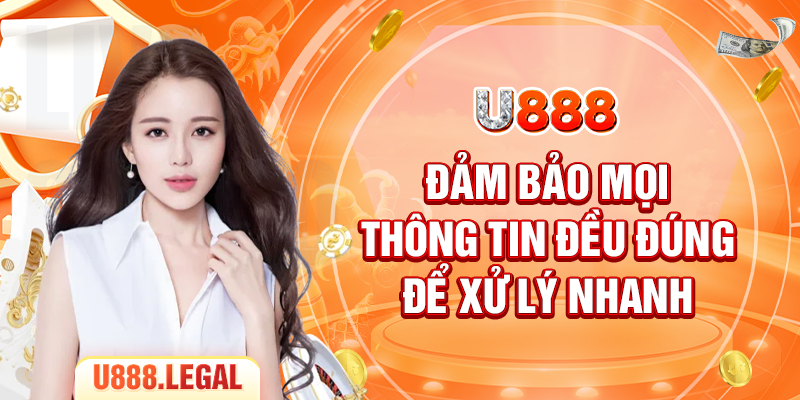 Đảm bảo mọi thông tin đều đúng để xử lý nhanh