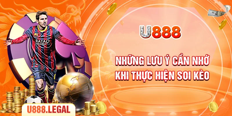 Những lưu ý cần nhớ khi thực hiện soi kèo