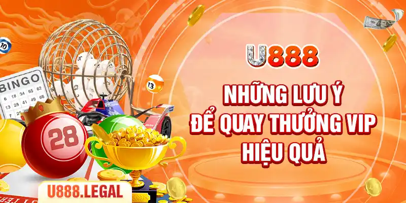 Những lưu ý để quay thưởng VIP hiệu quả