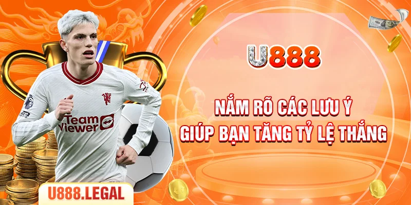 Nắm rõ các lưu ý giúp bạn tăng tỷ lệ thắng